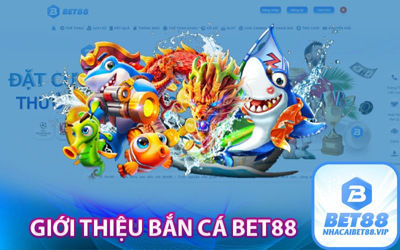 Giới thiệu bắn cá Bet88