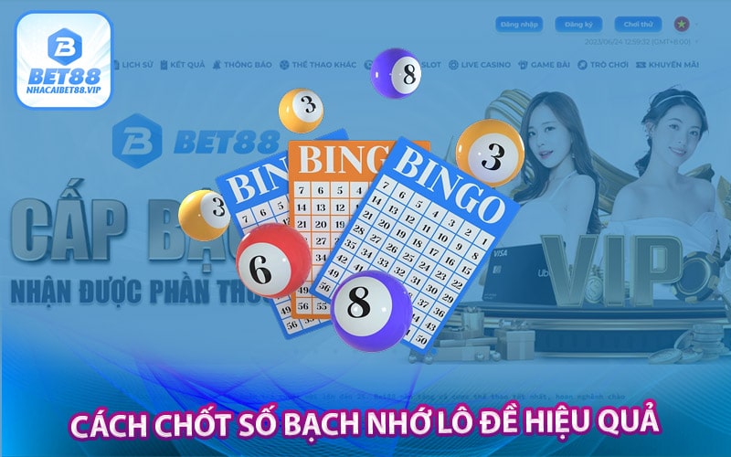 Cách chốt số bạch nhớ lô đề hiệu quả