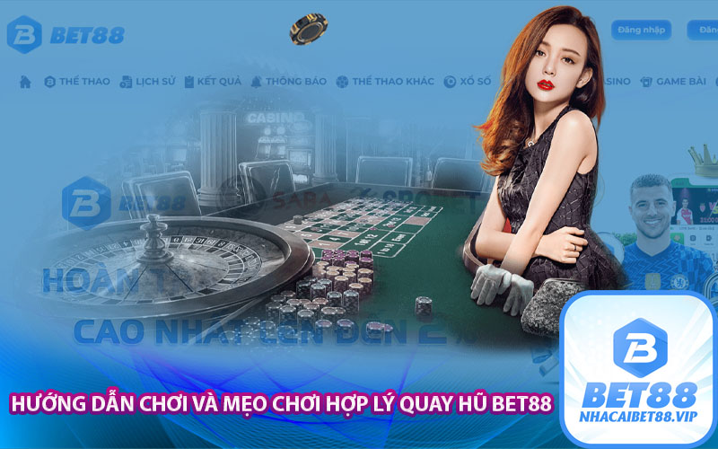 Hướng dẫn chơi và mẹo chơi hợp lý quay hũ bet88